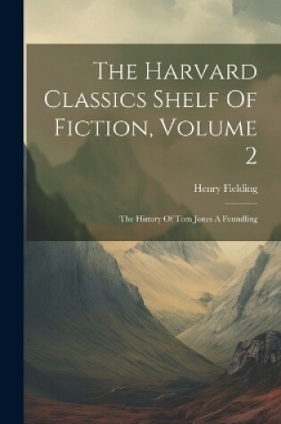 Cover of The Harvard Classics Shelf Of Fiction, Volume 2