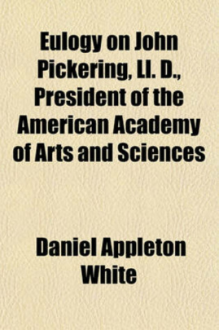 Cover of Eulogy on John Pickering, LL. D., President of the American Academy of Arts and Sciences