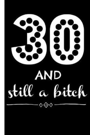 Cover of 30 and Still a Bitch