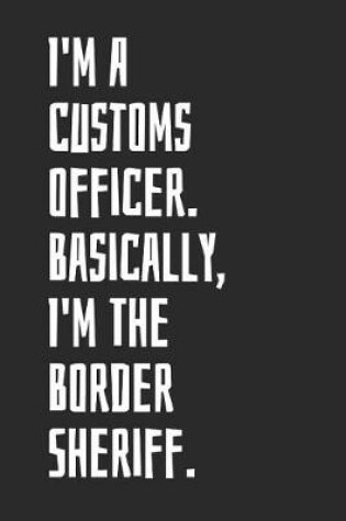 Cover of I'm A Customs officer. Basically, I'm The Border Sheriff