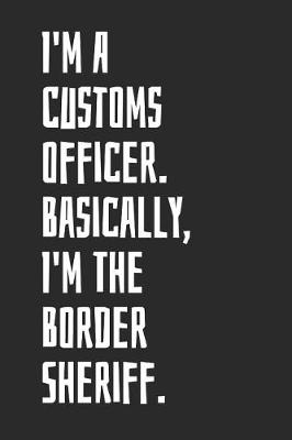 Book cover for I'm A Customs officer. Basically, I'm The Border Sheriff