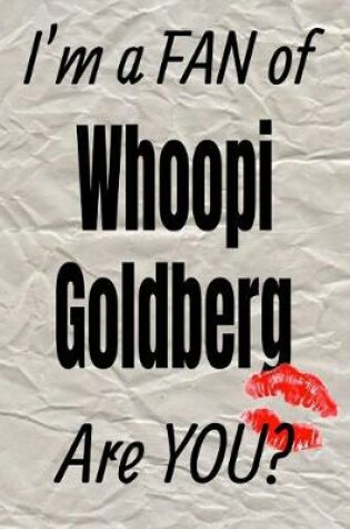 Cover of I'm a Fan of Whoopi Goldberg Are You? Creative Writing Lined Journal