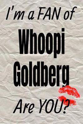 Book cover for I'm a Fan of Whoopi Goldberg Are You? Creative Writing Lined Journal