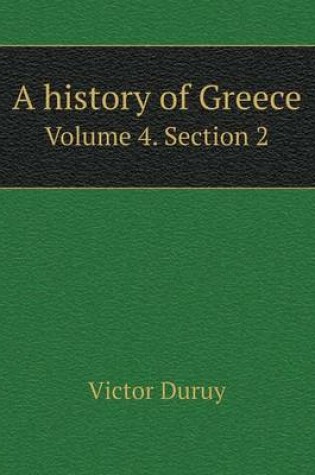 Cover of A history of Greece Volume 4. Section 2