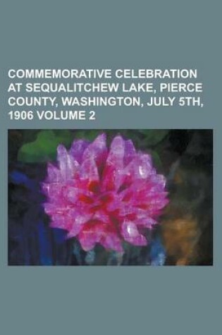 Cover of Commemorative Celebration at Sequalitchew Lake, Pierce County, Washington, July 5th, 1906 Volume 2