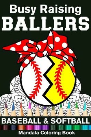 Cover of Busy Raising Ballers Baseball And Softball Mandala Coloring Book