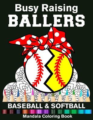 Book cover for Busy Raising Ballers Baseball And Softball Mandala Coloring Book