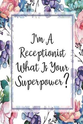 Book cover for I'm A Receptionist What Is Your Superpower?