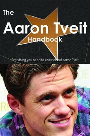 Cover of The Aaron Tveit Handbook - Everything You Need to Know about Aaron Tveit