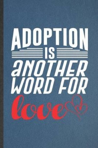 Cover of Adoption Is Another Word for Love