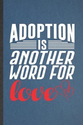 Book cover for Adoption Is Another Word for Love