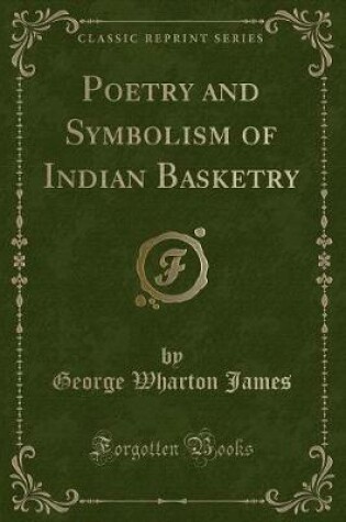 Cover of Poetry and Symbolism of Indian Basketry (Classic Reprint)