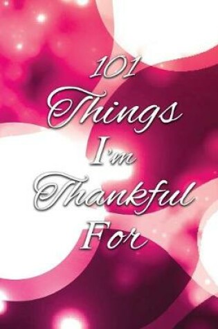 Cover of 101 Things I'm Thankful For