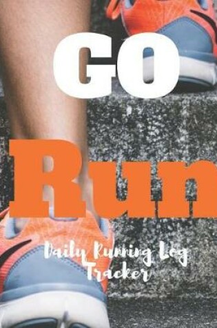 Cover of Go Run Daily Running Log Tracker