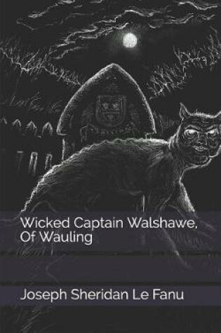 Cover of Wicked Captain Walshawe, Of Wauling
