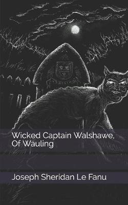 Book cover for Wicked Captain Walshawe, Of Wauling