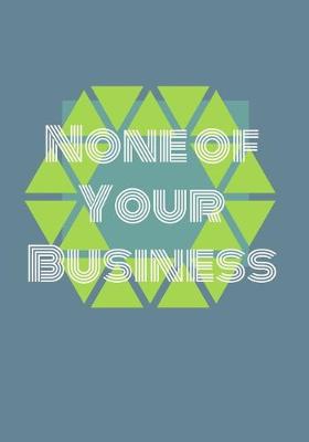 Book cover for None of Your Business