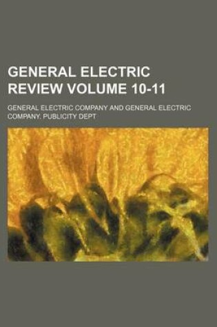 Cover of General Electric Review Volume 10-11