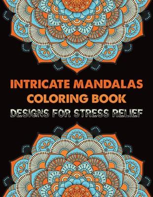 Book cover for Intricate Mandalas Coloring Book Designs for Stress Relief