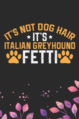 Book cover for It's Not Dog Hair It's Italian Greyhound Fetti