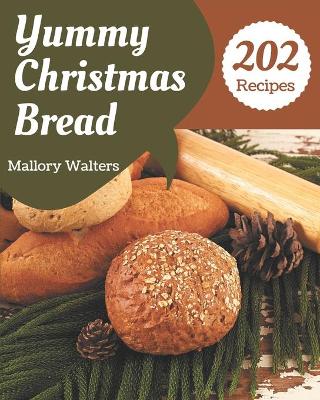 Book cover for 202 Yummy Christmas Bread Recipes