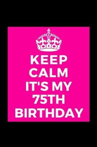 Cover of I Can't Keep Calm It's My 75th Birthday