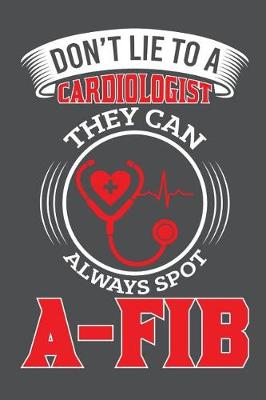 Book cover for Don't Lie To A Cardiologist They Can Always Spot A-Fib