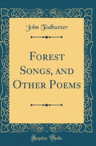 Cover of Forest Songs, and Other Poems (Classic Reprint)