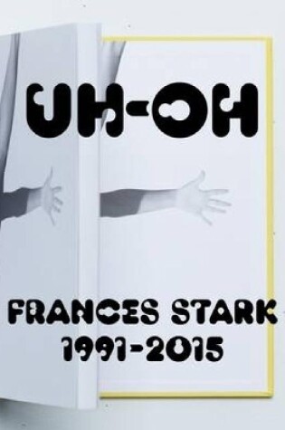 Cover of UH-OH: Frances Stark, 1991-2015