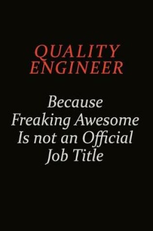 Cover of Quality Engineer Because Freaking Awesome Is Not An Official Job Title