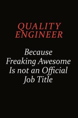 Book cover for Quality Engineer Because Freaking Awesome Is Not An Official Job Title