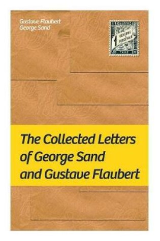 Cover of The Collected Letters of George Sand and Gustave Flaubert