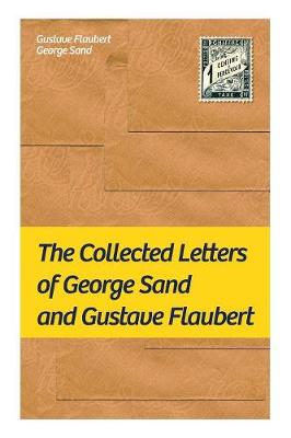 Book cover for The Collected Letters of George Sand and Gustave Flaubert