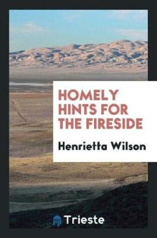 Cover of Homely Hints for the Fireside