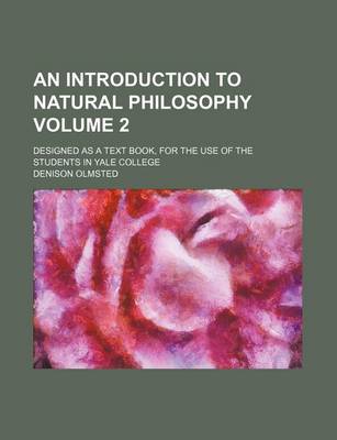 Book cover for An Introduction to Natural Philosophy Volume 2; Designed as a Text Book, for the Use of the Students in Yale College
