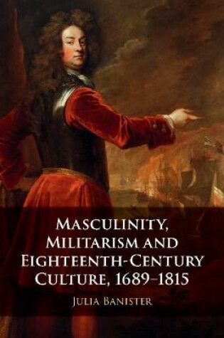 Cover of Masculinity, Militarism and Eighteenth-Century Culture, 1689-1815