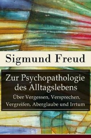 Cover of Zur Psychopathologie des Alltagslebens -  ber Vergessen, Versprechen, Vergreifen, Aberglaube und Irrtum