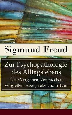 Book cover for Zur Psychopathologie des Alltagslebens - Über Vergessen, Versprechen, Vergreifen, Aberglaube und Irrtum