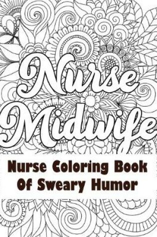 Cover of Nurse Midwife-Nurse Coloring Book of Sweary Humor