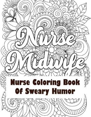 Book cover for Nurse Midwife-Nurse Coloring Book of Sweary Humor