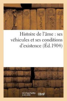 Cover of Histoire de l'Ame: Ses Vehicules Et Ses Conditions d'Existence