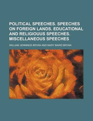Book cover for Political Speeches. Speeches on Foreign Lands. Educational and Religiouus Speeches. Miscellaneous Speeches
