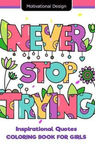 Cover of Never Stop Trying Inspirational Quotes Coloring Book for Girls