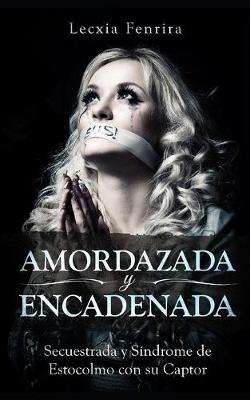 Book cover for Amordazada y Encadenada