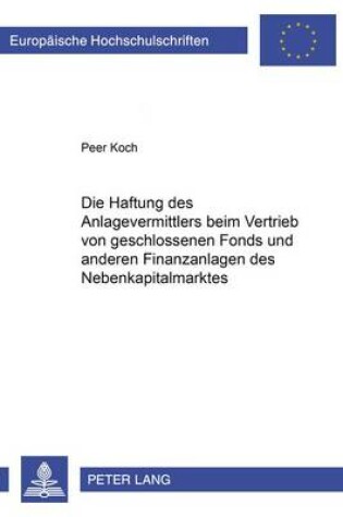 Cover of Die Haftung Des Anlagevermittlers Beim Vertrieb Von Geschlossenen Fonds Und Anderen Finanzanlagen Des Nebenkapitalmarktes