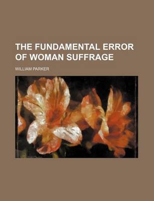 Book cover for The Fundamental Error of Woman Suffrage