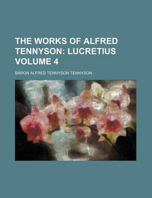 Book cover for The Works of Alfred Tennyson Volume 4; Lucretius