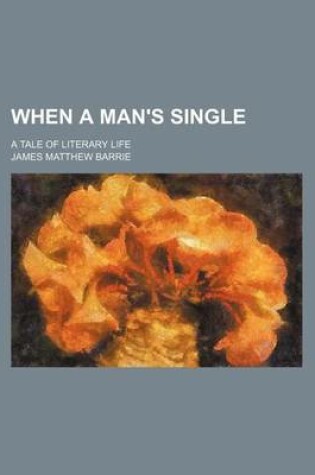 Cover of When a Man's Single; A Tale of Literary Life