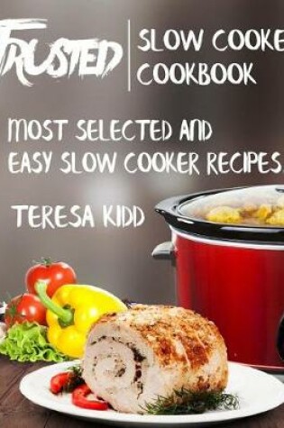 Cover of Trusted Slow Cooker Cookbook