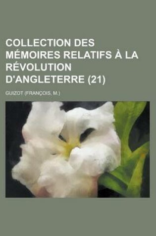 Cover of Collection Des M Moires Relatifs La R Volution D'Angleterre (21)